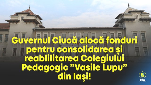 Deputatul Alexandru Muraru: Guvernul Ciucă alocă fonduri pentru consolidarea și reabilitarea Colegiului Pedagogic ”Vasile Lupu” din Iaşi! (P)