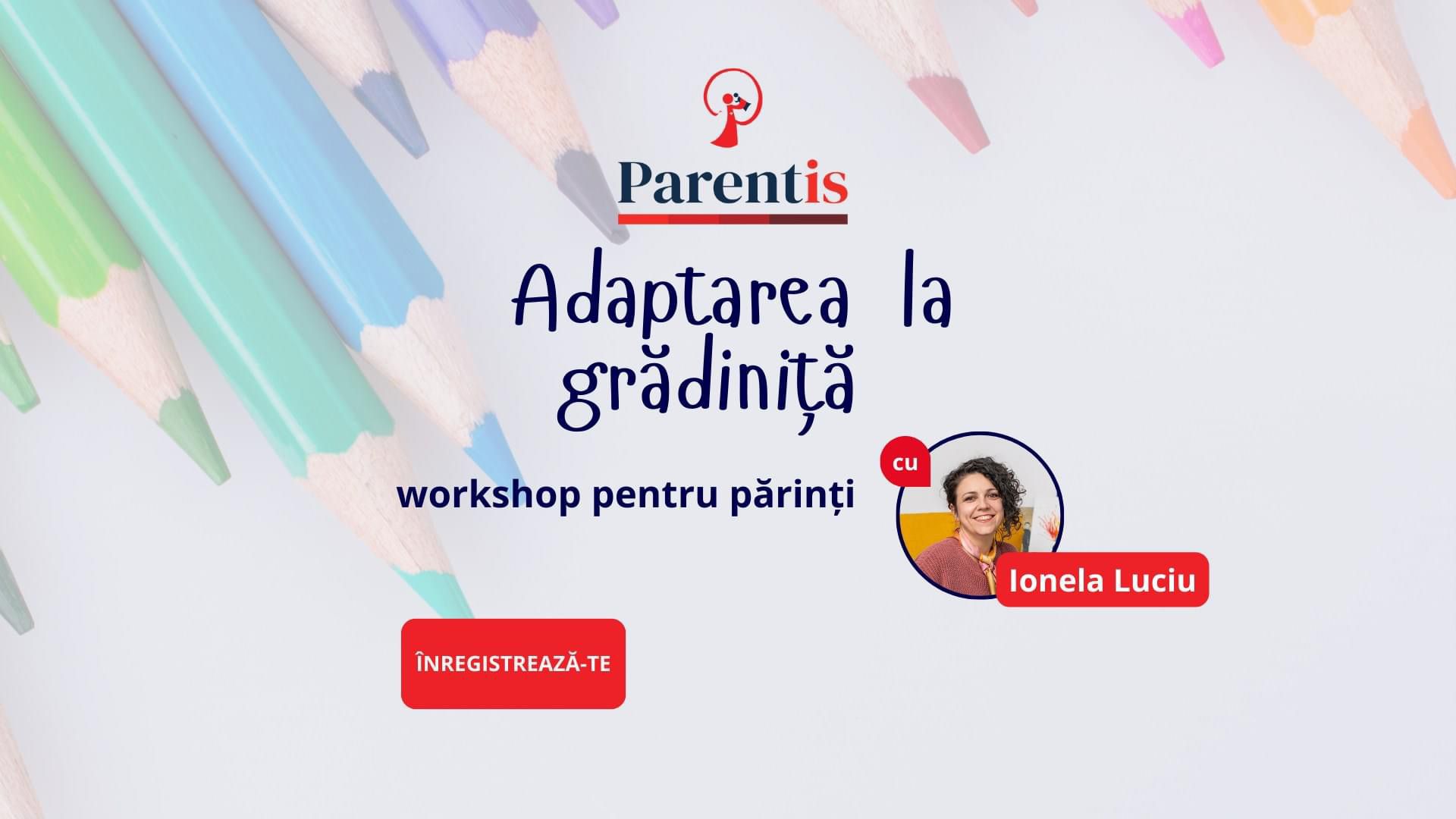 Astăzi, workshop pentru părinți: ,,Adaptarea la grădiniță”