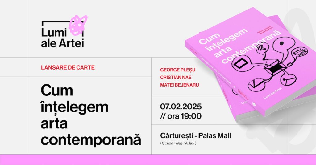  „Cum înțelegem arta contemporană” – lansare de carte la Cărturești Palas Iași