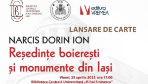 Lansare de carte la BCU Iași: volumul „Reședințe boierești și monumente din Iași” de Narcis Dorin Ion