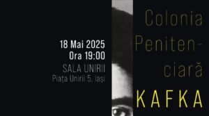 Nuvela lui Franz Kafka, „Colonia penitenciară”, pusă în scenă la Iași