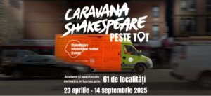 ”Caravana Shakespeare – peste tot” continuă călătoria spre Iași și Bălțați