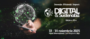 Viitorul sustenabil și digital este o oportunitate de leadership. Ediția a III-a „Digital & Sustenabil” transformă Iașul în capitala inovației aplicate